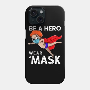 Be A Hero Wear A Mask Be Safe Save A Life Phone Case