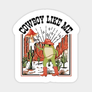 You're A Cowboy Like Me Shirt Cowboy Frog Funny Magnet