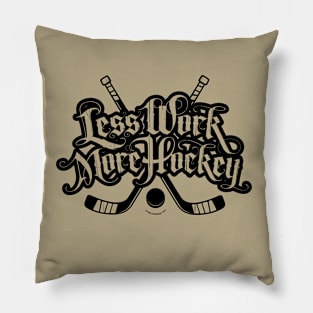 Less Work More Hockey Pillow