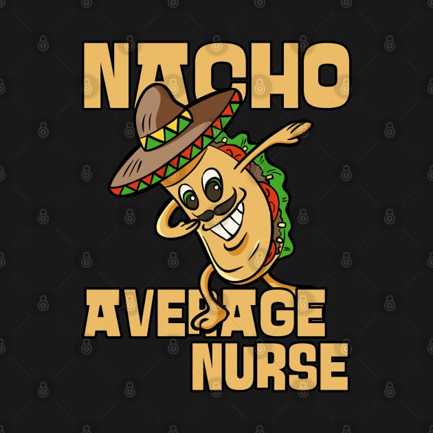 Nacho Average Nurse Funny Nurse Nursing Appreciation by JustCreativity