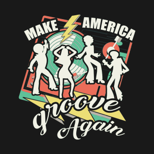 Make America Groove Again T Shirt 1970s Disco Dancers T-Shirt