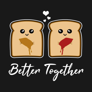 Peanut Butter And Jelly - Better Together T-Shirt