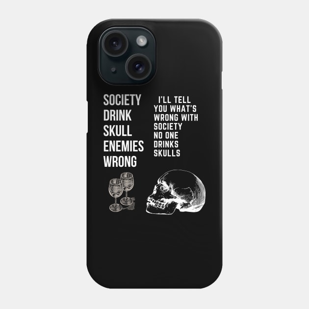 I'll Tell You What's Wrong With Society No One Drinks Skulls T-Shirt Phone Case by Just Me Store