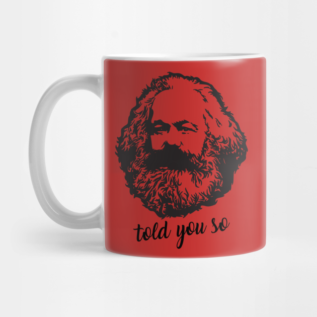 Karl Marx Told You So Karl Marx Mug Teepublic