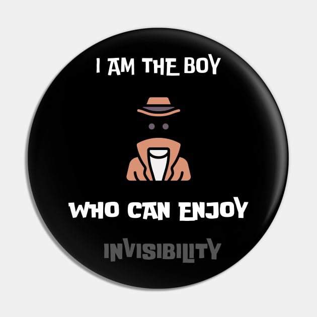 I am the boy who can enjoy invisibility Pin by vaporgraphic