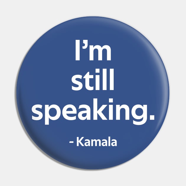 I'm Still Speaking - Kamala Pin by Whoopsidoodle