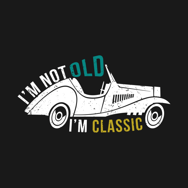 I'M Not Old I'M Classic - Vintage Like Cars Senior Citizen by mangobanana