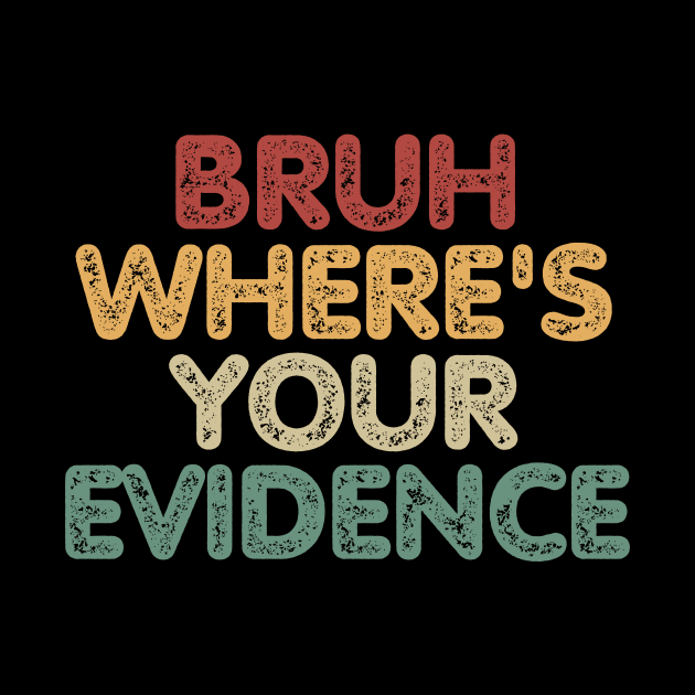 Bruh Where's Your Evidence by CoubaCarla