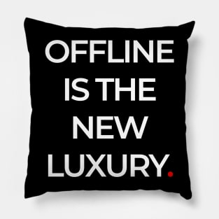 OFFLINE  IS THE NEW LUXURY Pillow