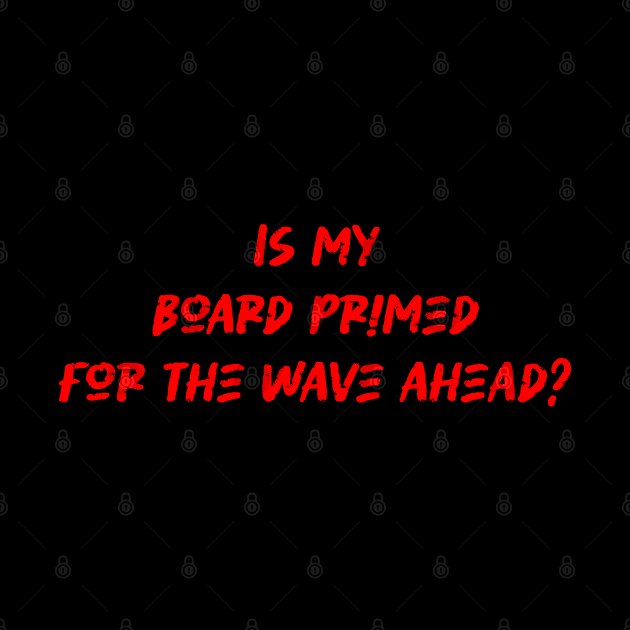 Is my board primed for the wave ahead - Surfing Lover by BenTee