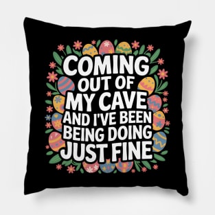 Coming Out Of My Cave And I've Been Doing Just Fine Pillow