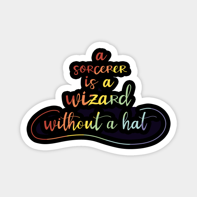 A Sorcerer is a Wizard without a Hat Magnet by djchikart