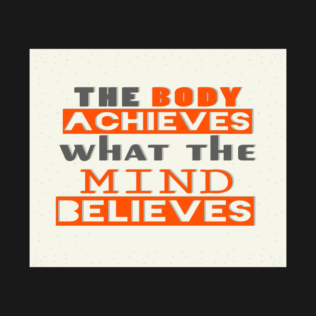 The Body Achieves What The Mind Believes Inspirational Quote by creativeideaz