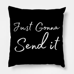 Just Gonna Send It Pillow