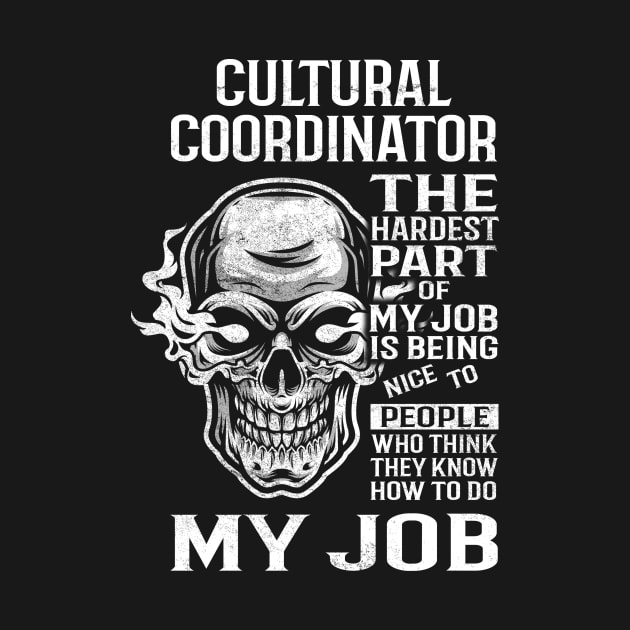 Cultural Coordinator T Shirt - The Hardest Part Gift Item Tee by candicekeely6155