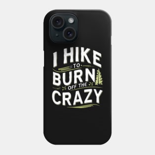 i hike to burn off the crazy Phone Case