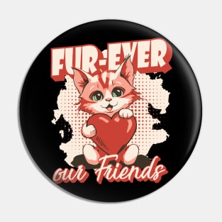 Fur-Ever Our Friends, Paws Cat Kitten, Pet Lover, Meme Gift, Funny Style Tees, Cat T-shirt, Graphic Tees Pin