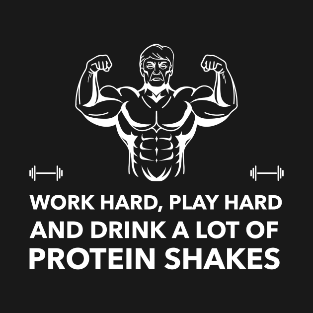 Work Hard Play Hard & Drink A Lot Of Protein Shakes - Premier Protein Shake Powder Atkins Protein Shakes by Medical Student Tees