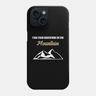 find your adventure in the mountain Phone Case