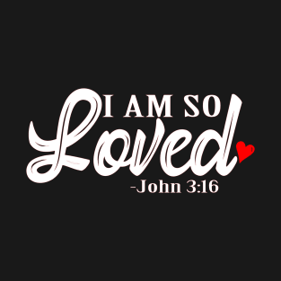 I am so loved, Christian Design T-Shirt