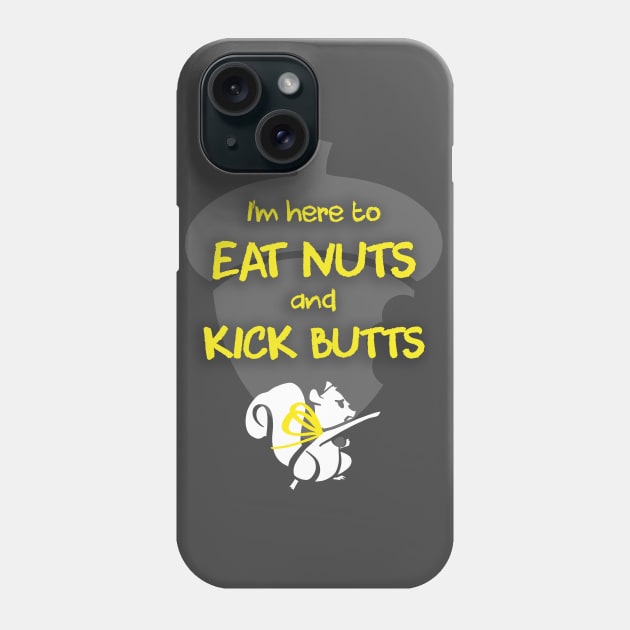 I'm Here To Eat Nuts and Kick Butts Phone Case by SarahMosc