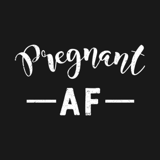 Pregnant AF - Funny Pregnancy Maternity Gift T-Shirt