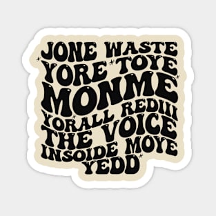 Jone Waste Yore Toye Monme T-Shirt, Unisex, Funny Shirt, Funny Gift for Her, Funny Gen Z Gift Gag Gift, Funny Gift for Him Magnet