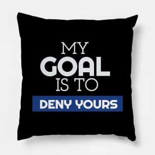 My Goal Is To Deny Yours Goalie/Goalkeeper Pillow