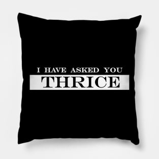 i have asked you thrice Pillow