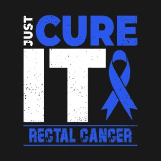 Rectal Cancer Awareness Just Cure It - I'm Strong Enough To Live It T-Shirt