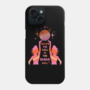 Follow the call of the disco ball Phone Case