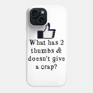 What has 2 thumbs & doesn't give a crap? Phone Case