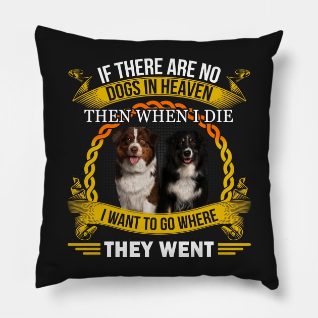 If there are no dogs in heaven, then when I die I want to go where they went, dog quotes Pillow by Hoahip