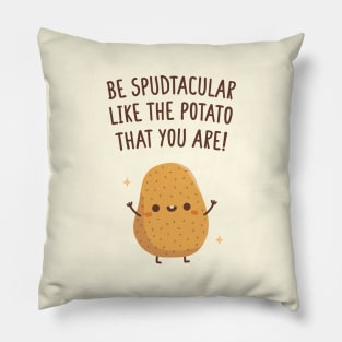 Be Spudtacular Like The Potato That You Are Quote Pillow