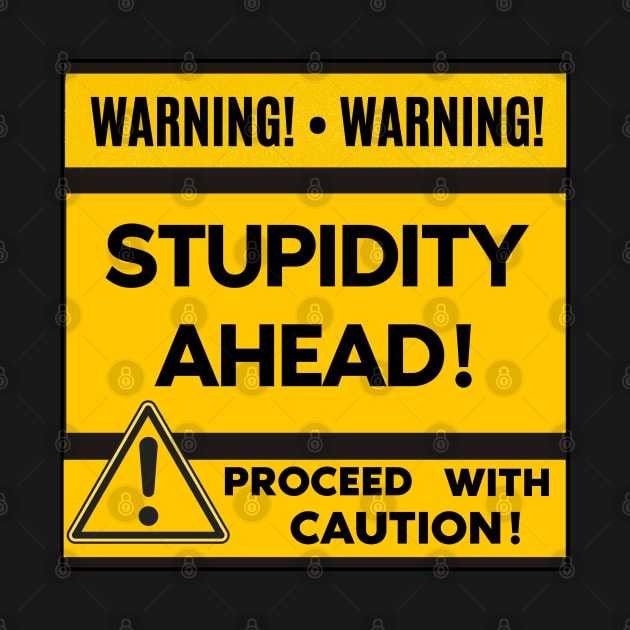 Warning Stupidity Ahead by Dippity Dow Five