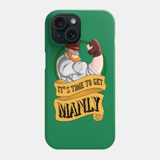 It's Time to get Manly Phone Case