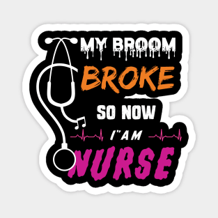 My Broom Broke So Now I Am Nurse Halloween 2020 Nurse Gift Magnet