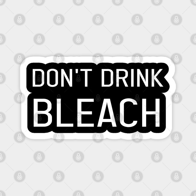 Don T Drink Bleach Unique Keepsake Gift Idea Keepsake Gift Ideas Magnet Teepublic