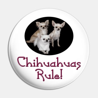 Chihuahuas Rule! Pin