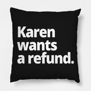 Karen wants a refund. Pillow