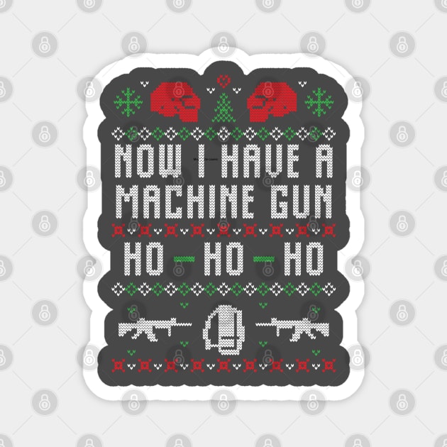 Now I have a Machine Gun Ho Ho Ho Ugly Christmas Sweater Magnet by BadDesignCo