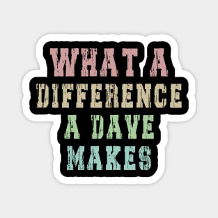 What A Difference A Dave Makes: Funny newest design for dave lover. Magnet