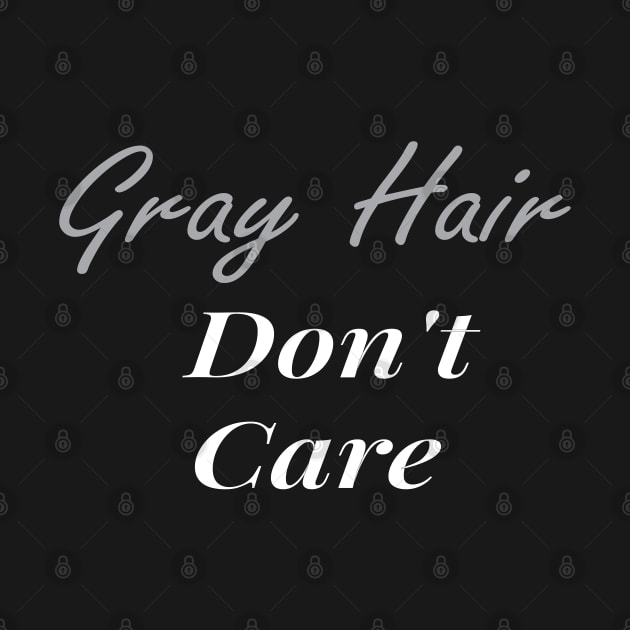 Gray Hair Don't Care, Gray Hair Gift, Getting Older , Grandma Grandpa Gift by Islanr