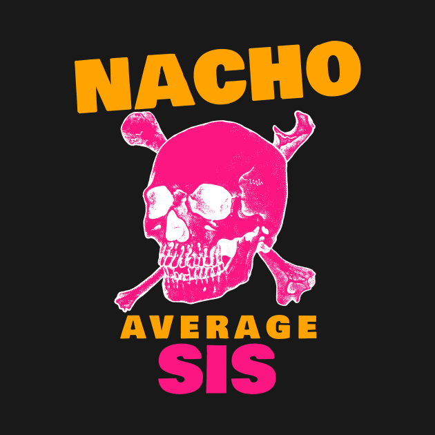 Nacho average Sis 2.0 by 2 souls