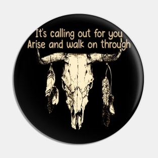 It's Calling Out For You Arise And Walk On Through Bull Skull Pin