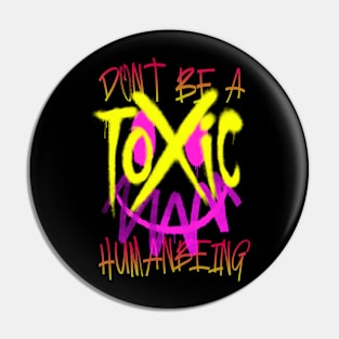 Don't Be a TOXIC HUMANBEING Pin