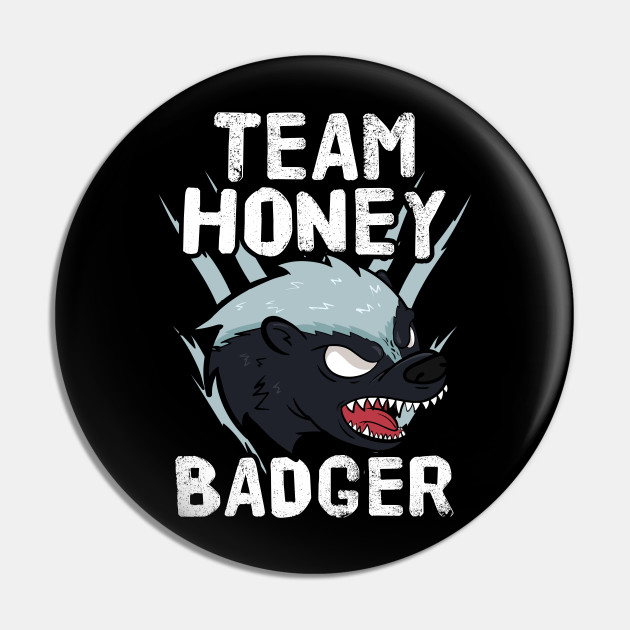 Team Honey Badger Team Honey Badger Pin Teepublic