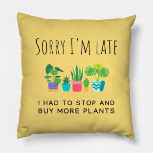 I had to stop and buy more plants Pillow