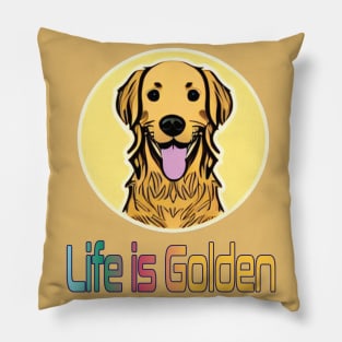 Life is Golden.  Golden Retriever Pillow