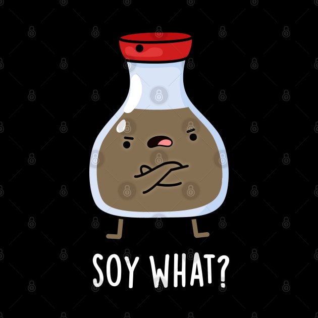 Soy What Funny Soy Sauce Pun by punnybone